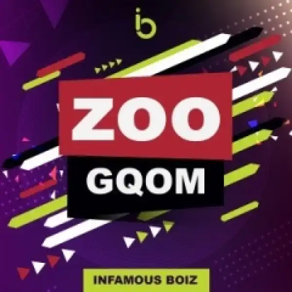 Infamous Boiz - Zoo-Gqom